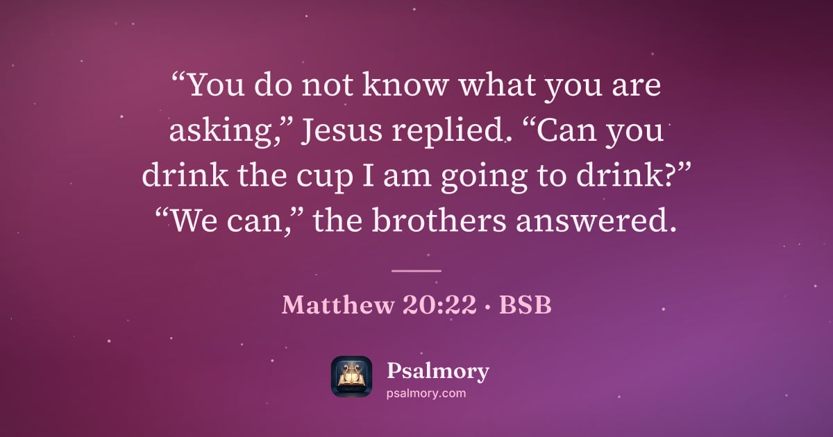 Matthew 20:22 verse artwork: “You do not know what you are asking,” Jesus replied. “Can you drink the cup I am going…