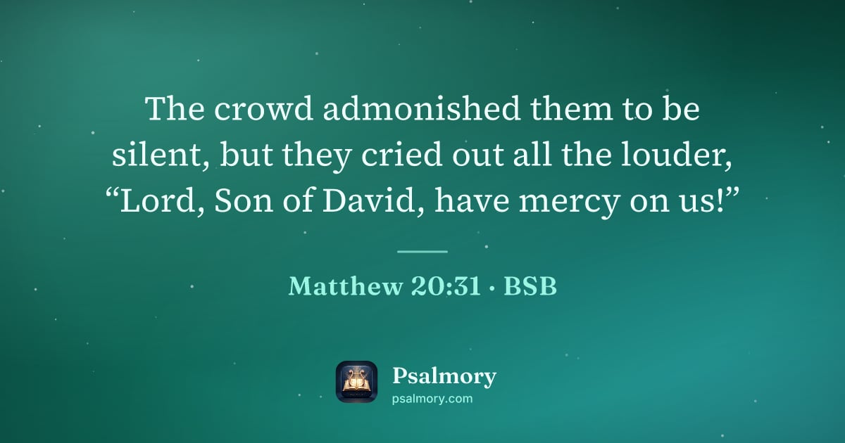 Matthew 20:31 verse artwork: The crowd admonished them to be silent, but they cried out all the louder, “Lord, Son of…