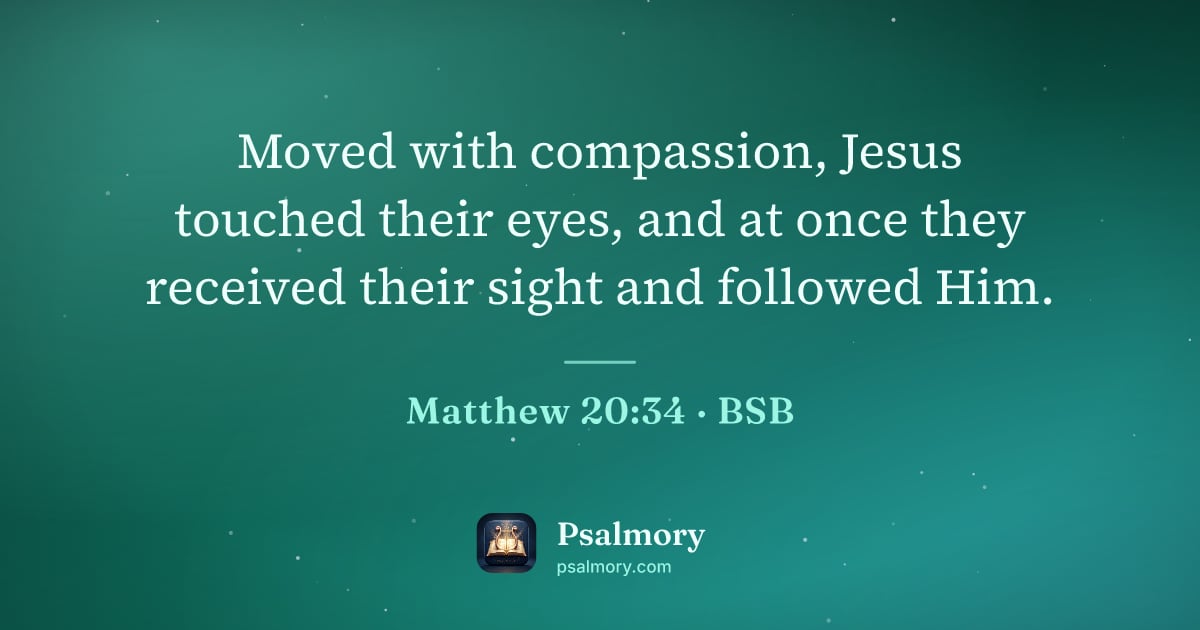 Matthew 20:34 verse artwork: Moved with compassion, Jesus touched their eyes, and at once they received their sight…