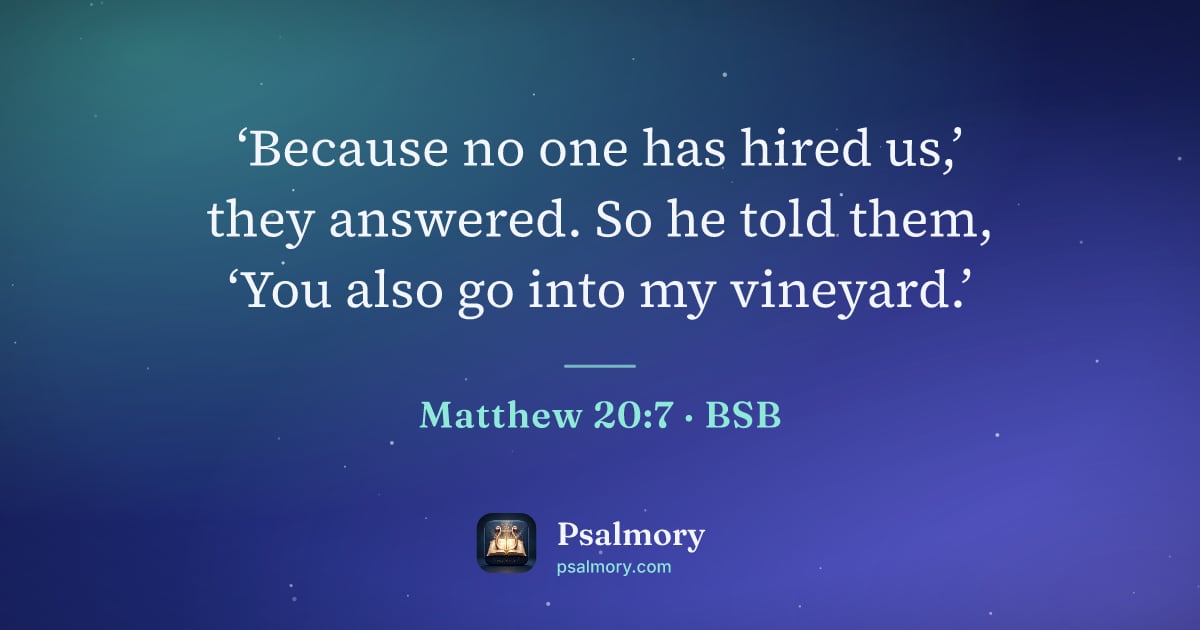 Matthew 20:7 verse artwork: ‘Because no one has hired us,’ they answered. So he told them, ‘You also go into my…