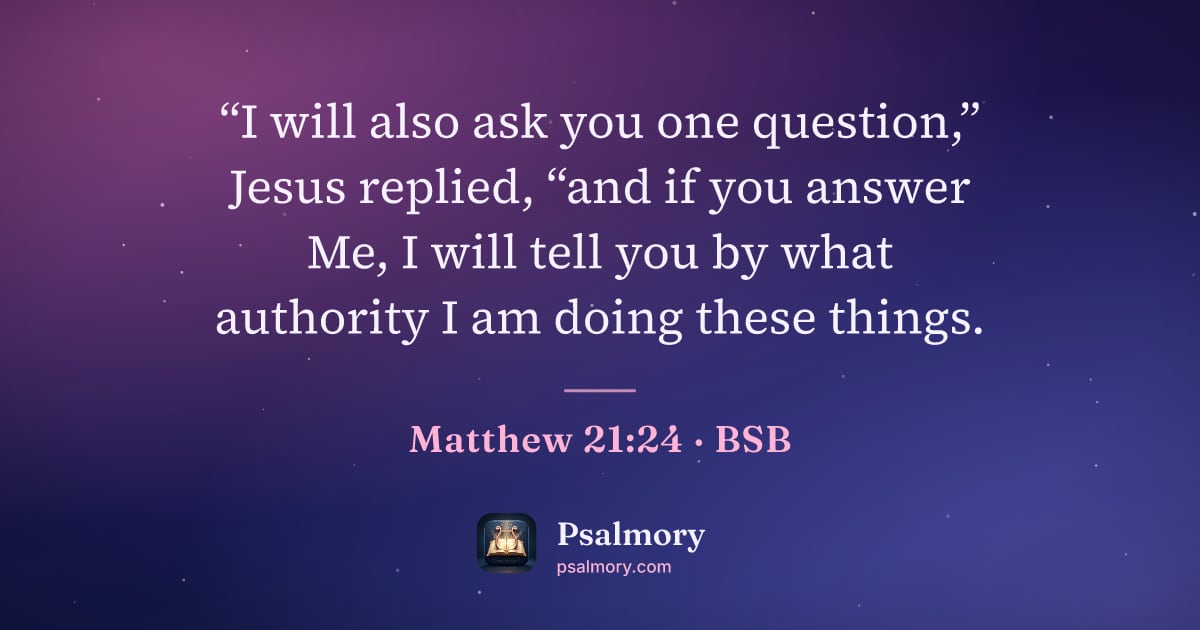 Matthew 21:24 verse artwork: “I will also ask you one question,” Jesus replied, “and if you answer Me, I will tell…