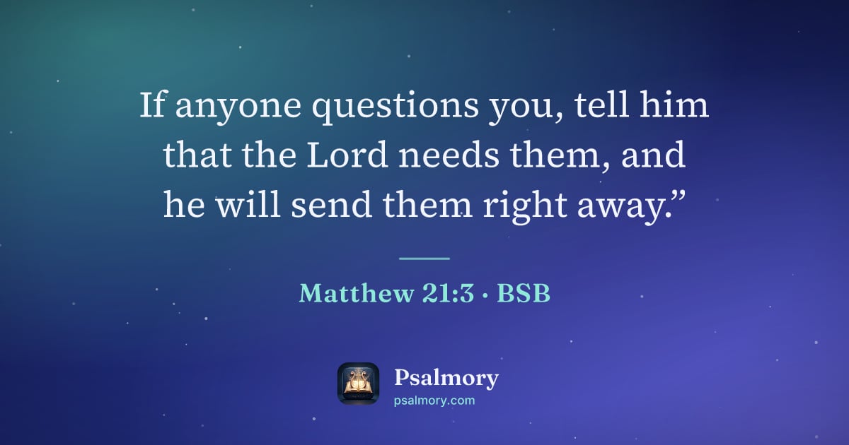 Matthew 21:3 verse artwork: If anyone questions you, tell him that the Lord needs them, and he will send them right…