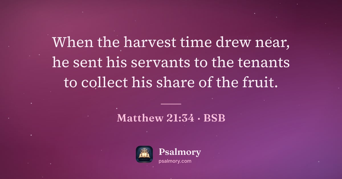 Matthew 21:34 verse artwork: When the harvest time drew near, he sent his servants to the tenants to collect his…