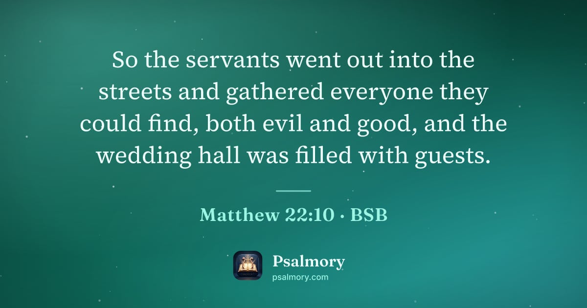 Matthew 22:10 verse artwork: So the servants went out into the streets and gathered everyone they could find, both…
