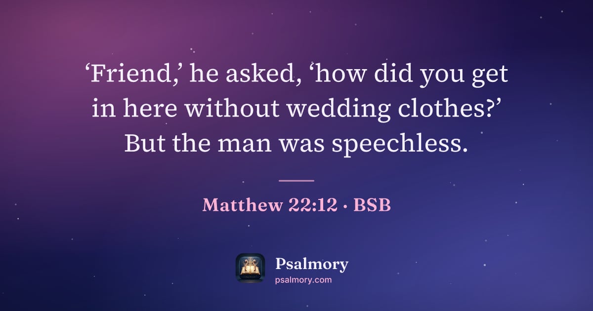 Matthew 22:12 verse artwork: ‘Friend,’ he asked, ‘how did you get in here without wedding clothes?’ But the man was…