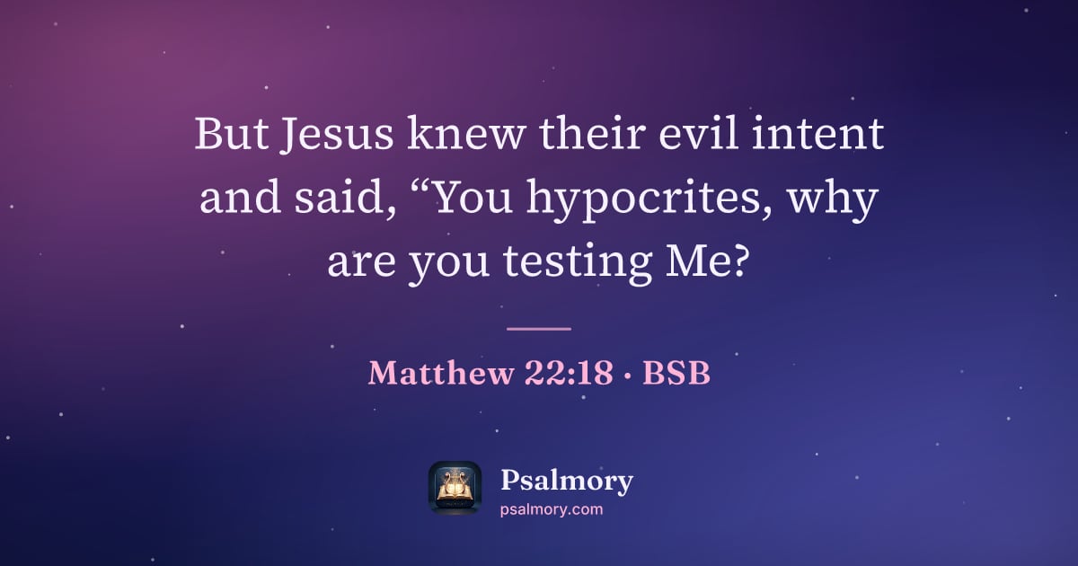 Matthew 22:18 verse artwork: But Jesus knew their evil intent and said, “You hypocrites, why are you testing Me?