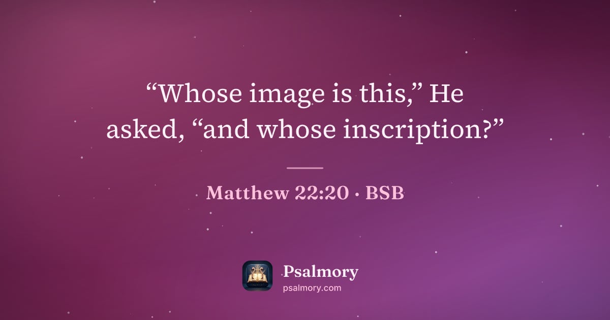 Matthew 22:20 verse artwork: “Whose image is this,” He asked, “and whose inscription?”