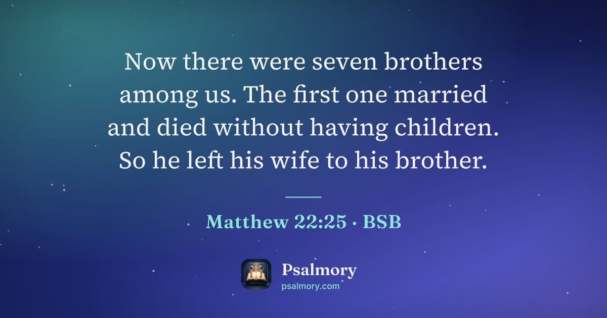 Matthew 22:25 verse artwork: Now there were seven brothers among us. The first one married and died without having…