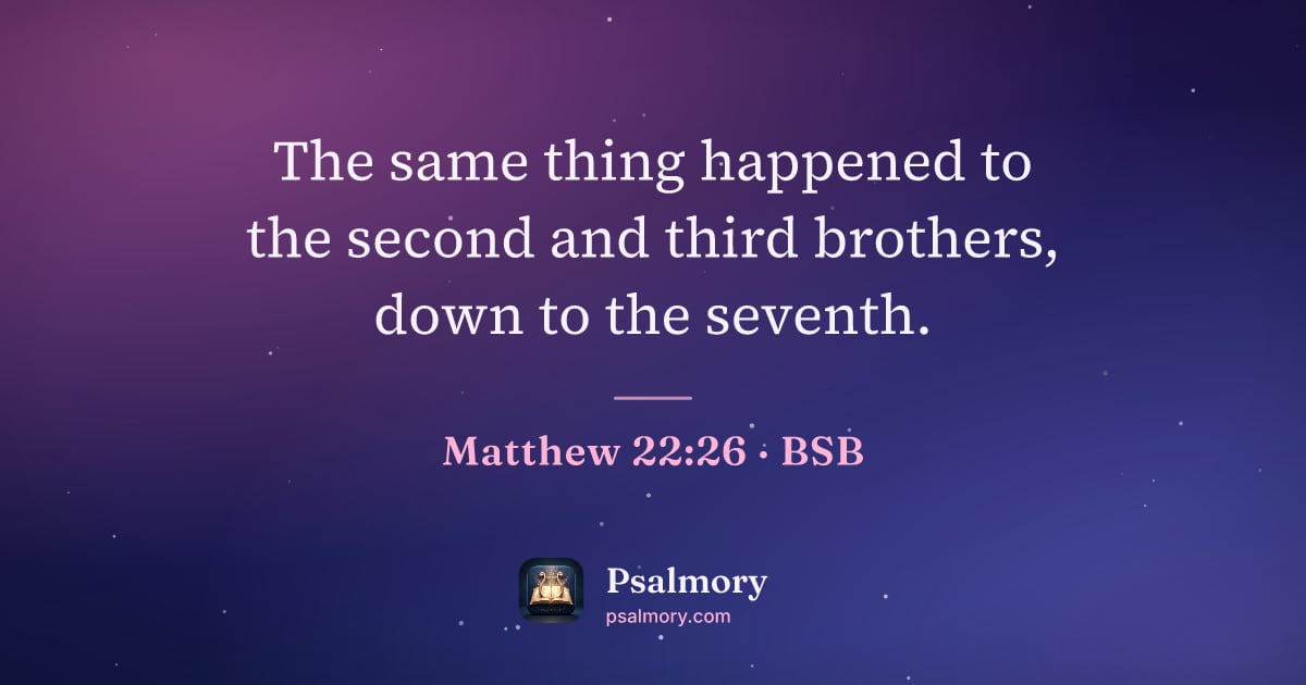 Matthew 22:26 verse artwork: The same thing happened to the second and third brothers, down to the seventh.