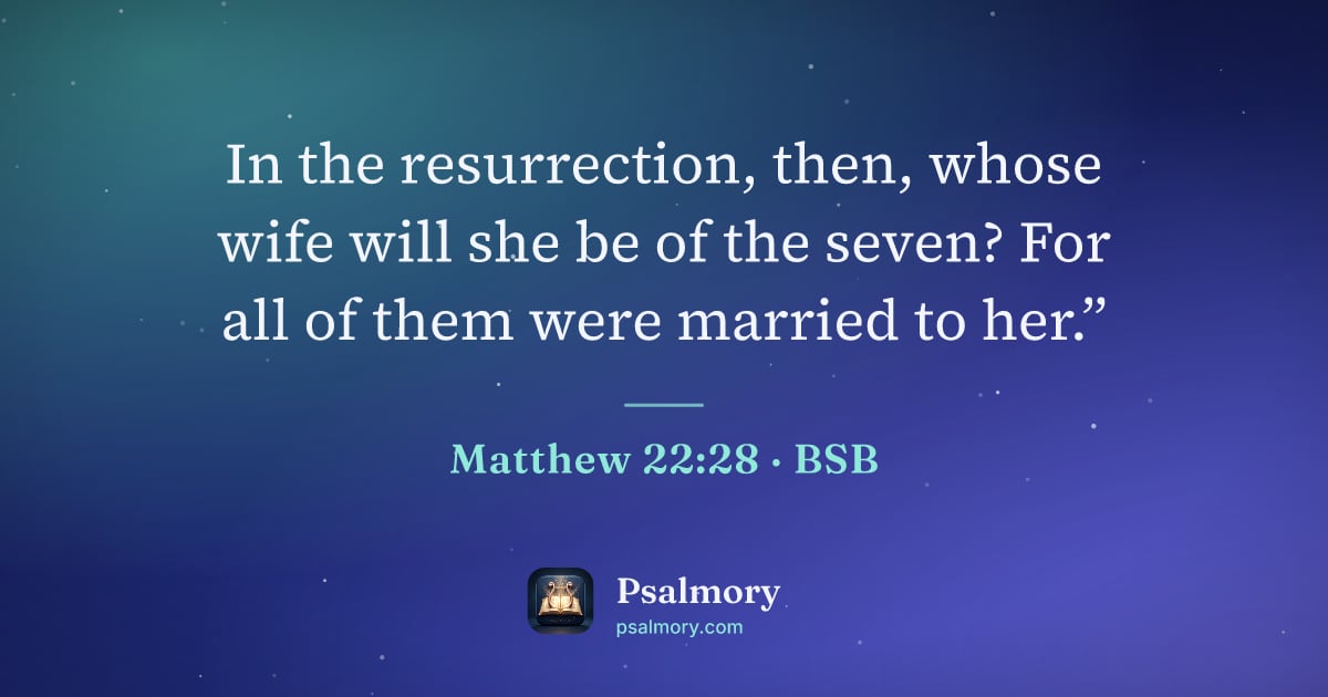 Matthew 22:28 verse artwork: In the resurrection, then, whose wife will she be of the seven? For all of them were…
