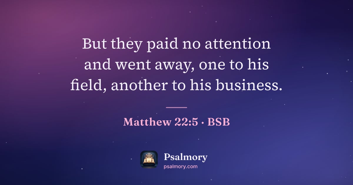 Matthew 22:5 verse artwork: But they paid no attention and went away, one to his field, another to his business.