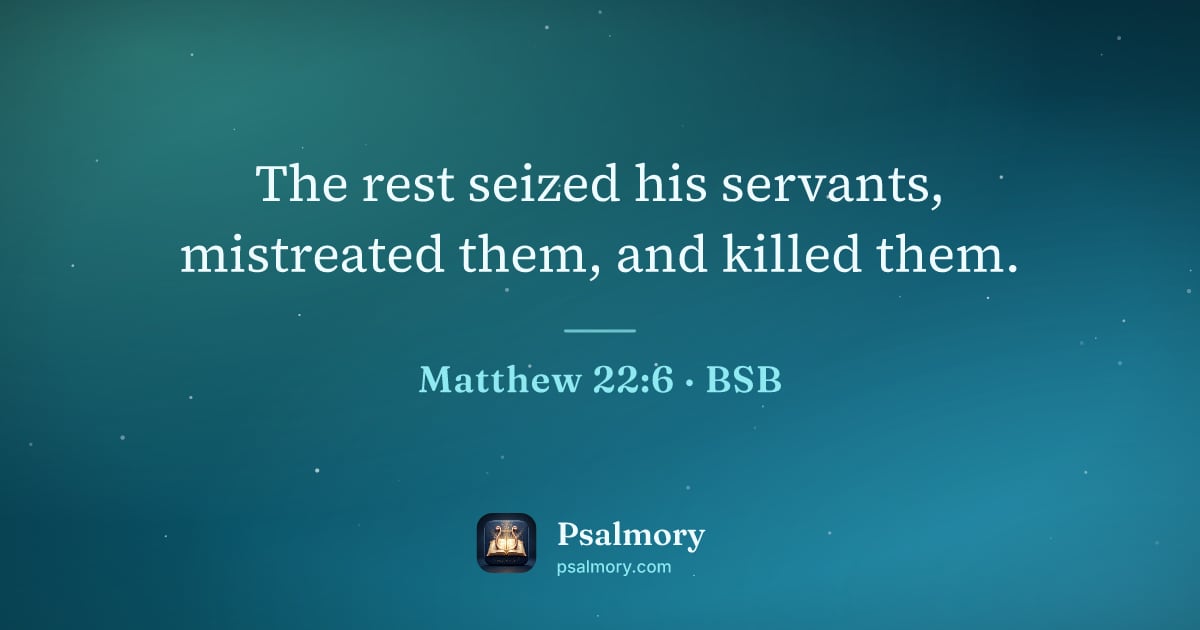 Matthew 22:6 verse artwork: The rest seized his servants, mistreated them, and killed them.