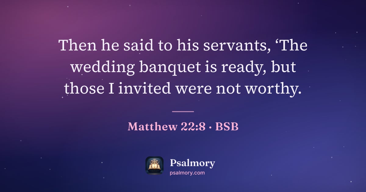 Matthew 22:8 verse artwork: Then he said to his servants, ‘The wedding banquet is ready, but those I invited were…