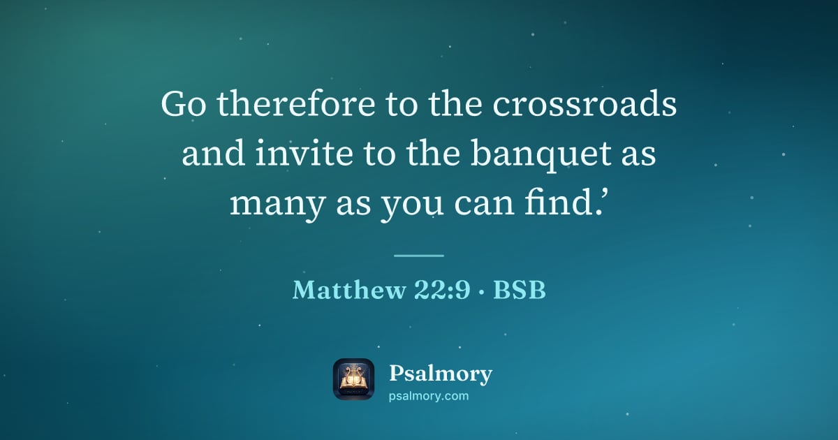Matthew 22:9 verse artwork: Go therefore to the crossroads and invite to the banquet as many as you can find.’