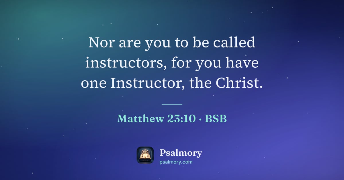 Matthew 23:10 verse artwork: Nor are you to be called instructors, for you have one Instructor, the Christ.