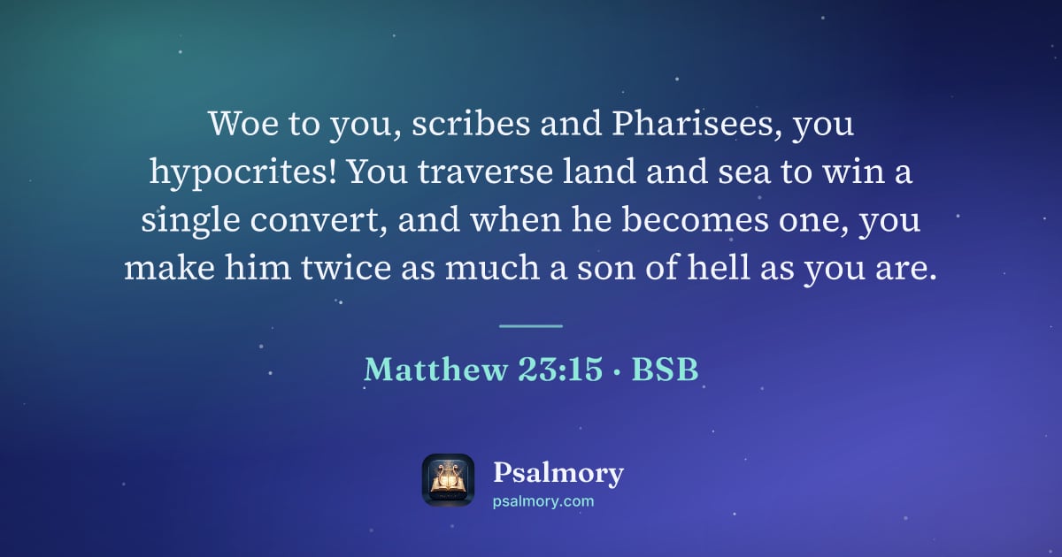 Matthew 23:15 verse artwork: Woe to you, scribes and Pharisees, you hypocrites! You traverse land and sea to win a…