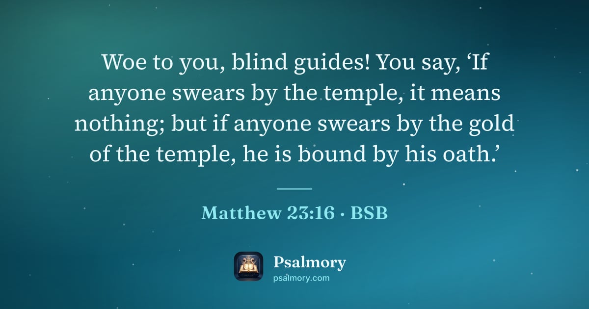 Matthew 23:16 verse artwork: Woe to you, blind guides! You say, ‘If anyone swears by the temple, it means nothing;…