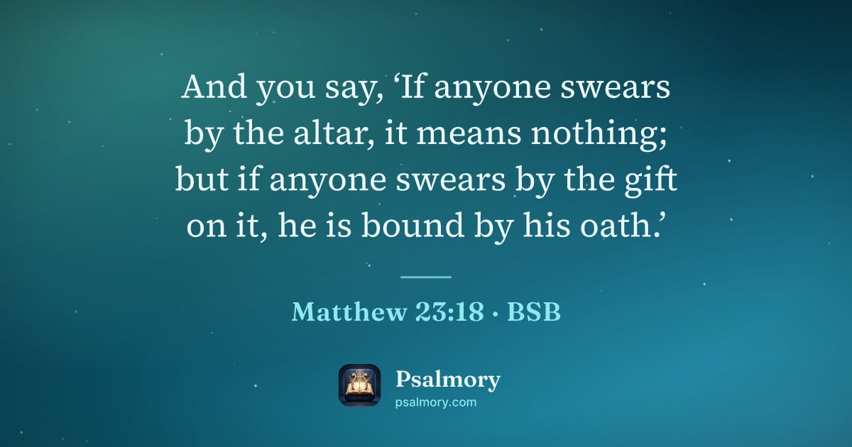 Matthew 23:18 verse artwork: And you say, ‘If anyone swears by the altar, it means nothing; but if anyone swears by…
