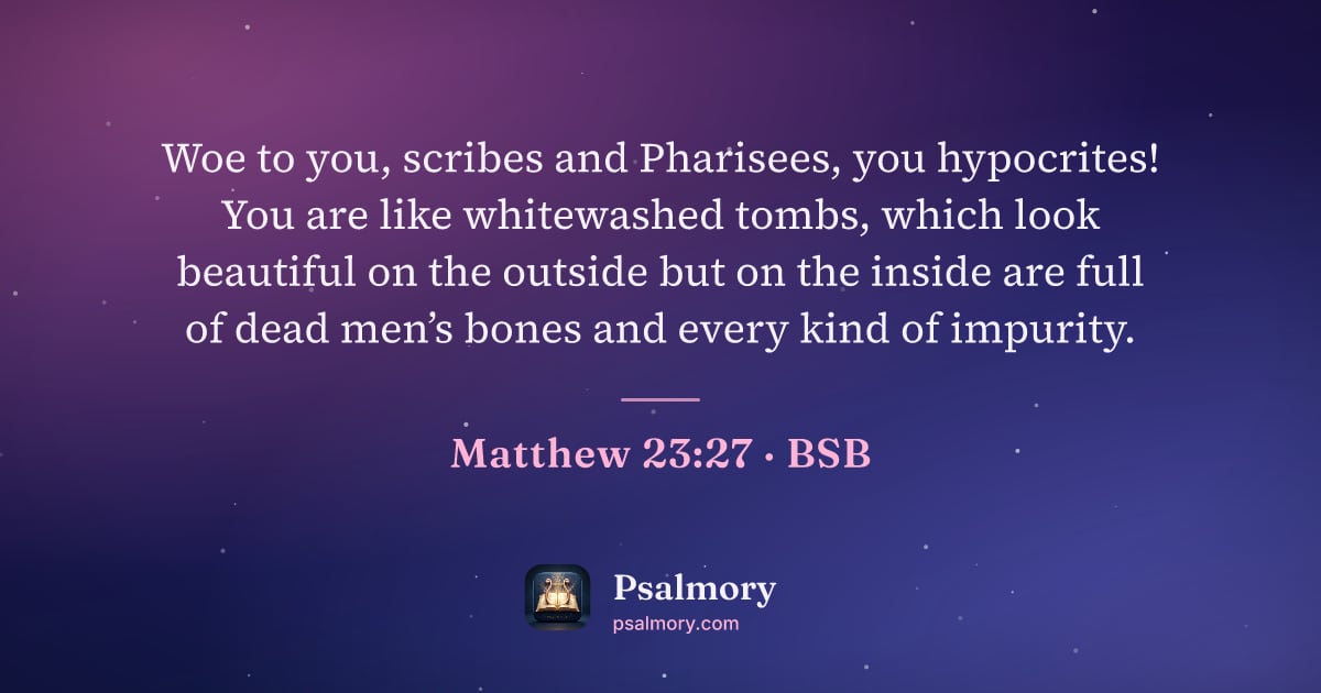 Matthew 23:27 verse artwork: Woe to you, scribes and Pharisees, you hypocrites! You are like whitewashed tombs, which…