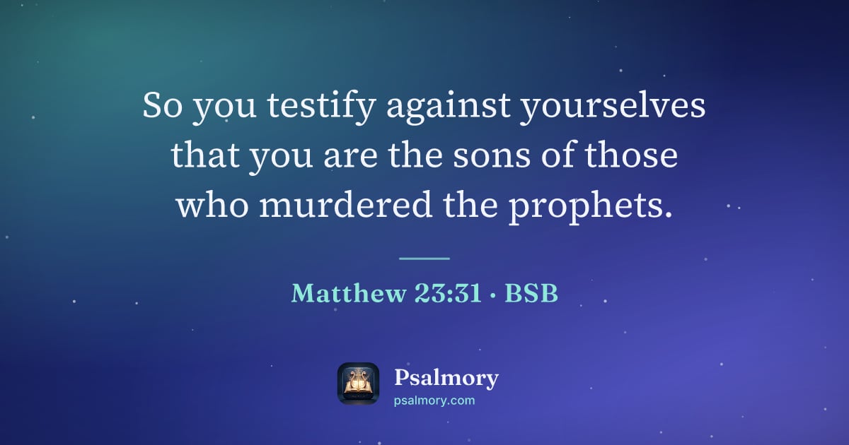 Matthew 23:31 verse artwork: So you testify against yourselves that you are the sons of those who murdered the…