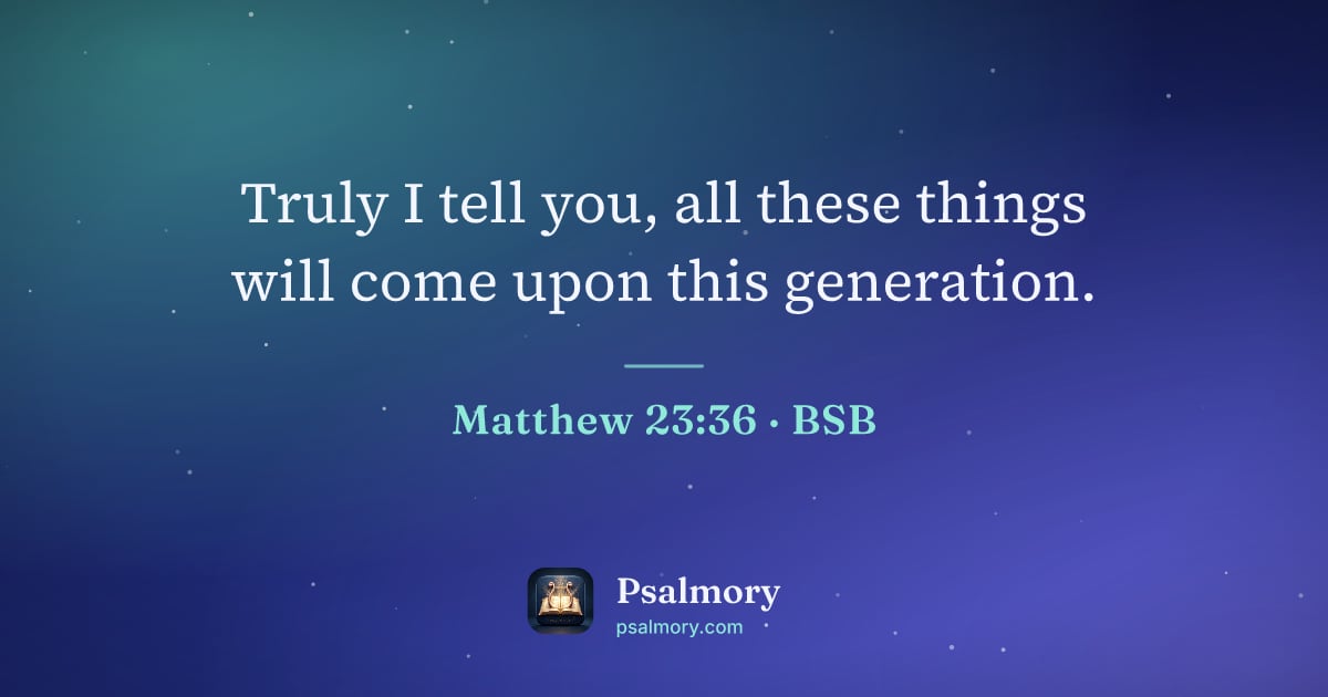 Matthew 23:36 verse artwork: Truly I tell you, all these things will come upon this generation.