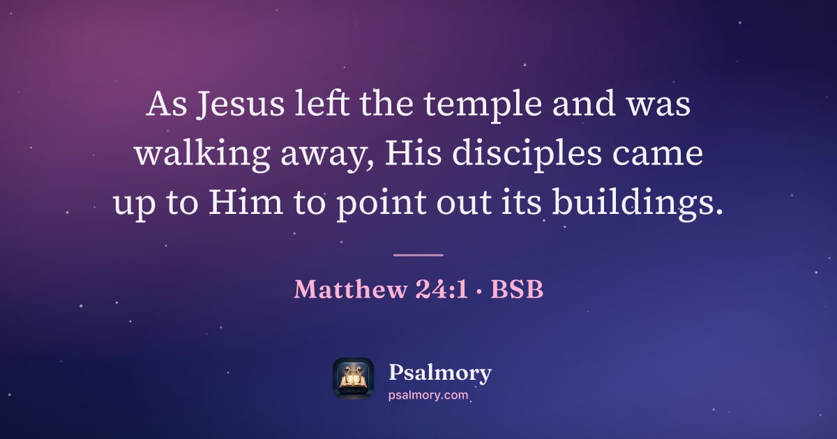 Matthew 24:1 verse artwork: As Jesus left the temple and was walking away, His disciples came up to Him to point out…