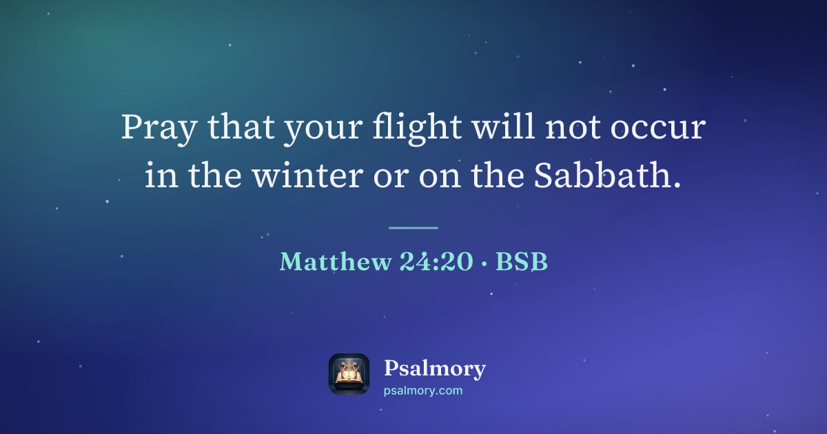 Matthew 24:20 verse artwork: Pray that your flight will not occur in the winter or on the Sabbath.