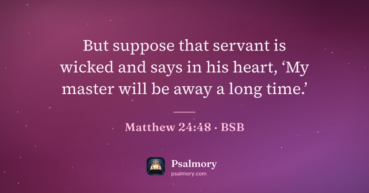 Matthew 24:48 verse artwork: But suppose that servant is wicked and says in his heart, ‘My master will be away a long…