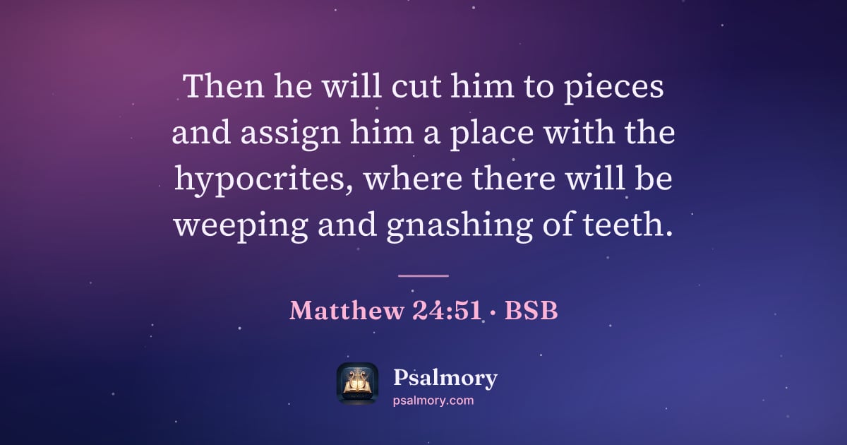 Matthew 24:51 verse artwork: Then he will cut him to pieces and assign him a place with the hypocrites, where there…