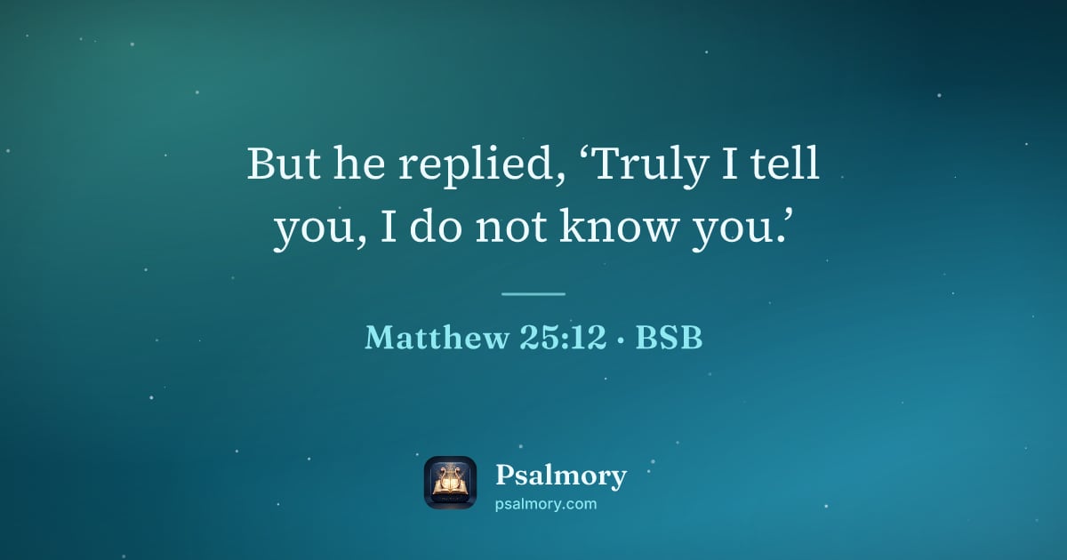 Matthew 25:12 verse artwork: But he replied, ‘Truly I tell you, I do not know you.’