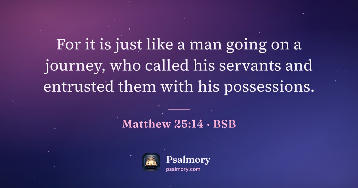 Matthew 25:14 verse artwork: For it is just like a man going on a journey, who called his servants and entrusted them…