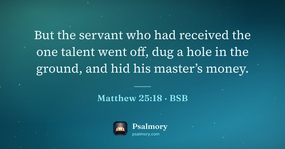 Matthew 25:18 verse artwork: But the servant who had received the one talent went off, dug a hole in the ground, and…