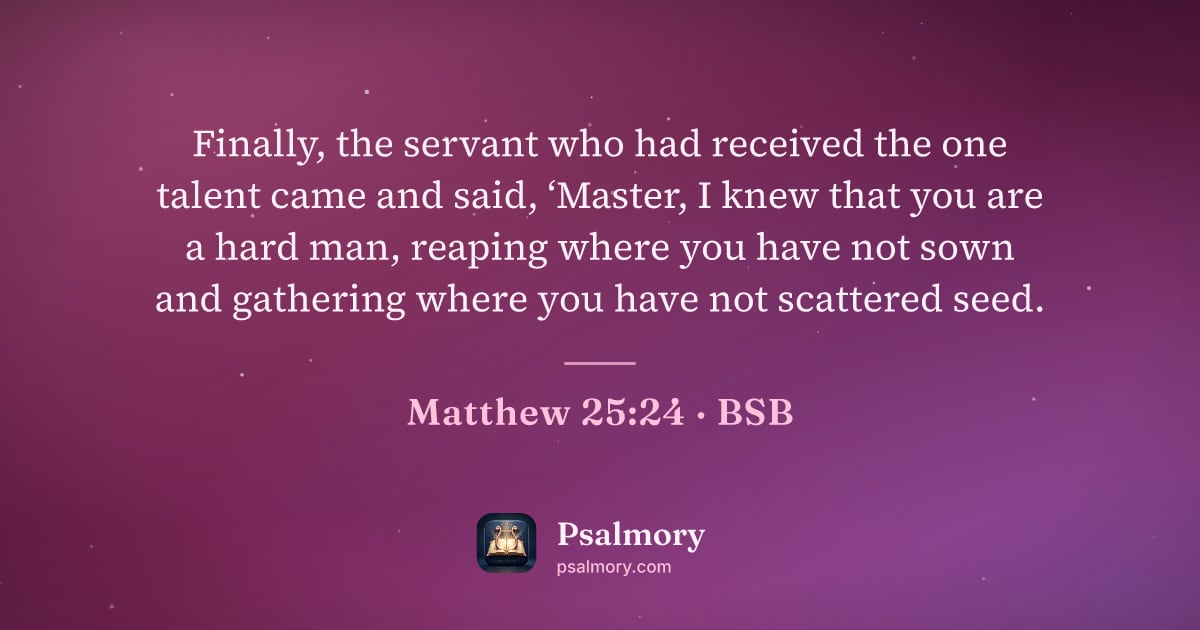 Matthew 25:24 verse artwork: Finally, the servant who had received the one talent came and said, ‘Master, I knew that…