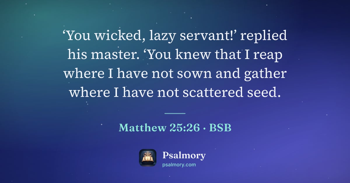 Matthew 25:26 verse artwork: ‘You wicked, lazy servant!’ replied his master. ‘You knew that I reap where I have not…