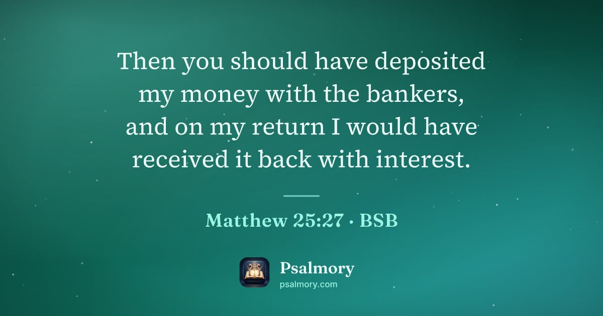 Matthew 25:27 verse artwork: Then you should have deposited my money with the bankers, and on my return I would have…