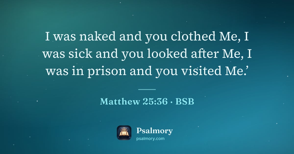 Matthew 25:36 verse artwork: I was naked and you clothed Me, I was sick and you looked after Me, I was in prison and…