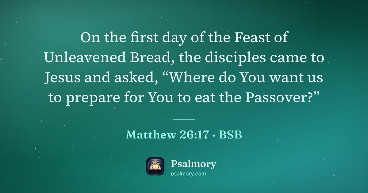 Matthew 26:17 verse artwork: On the first day of the Feast of Unleavened Bread, the disciples came to Jesus and…