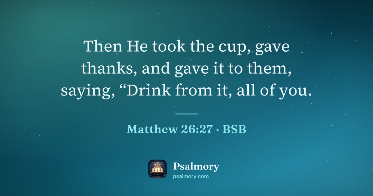 Matthew 26:27 verse artwork: Then He took the cup, gave thanks, and gave it to them, saying, “Drink from it, all of…