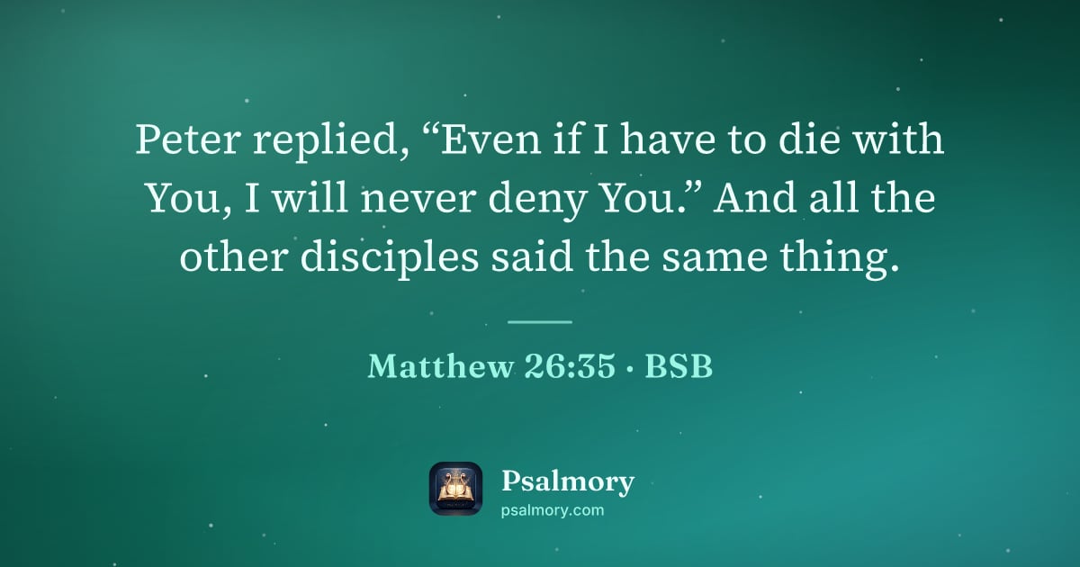 Matthew 26:35 verse artwork: Peter replied, “Even if I have to die with You, I will never deny You.” And all the…