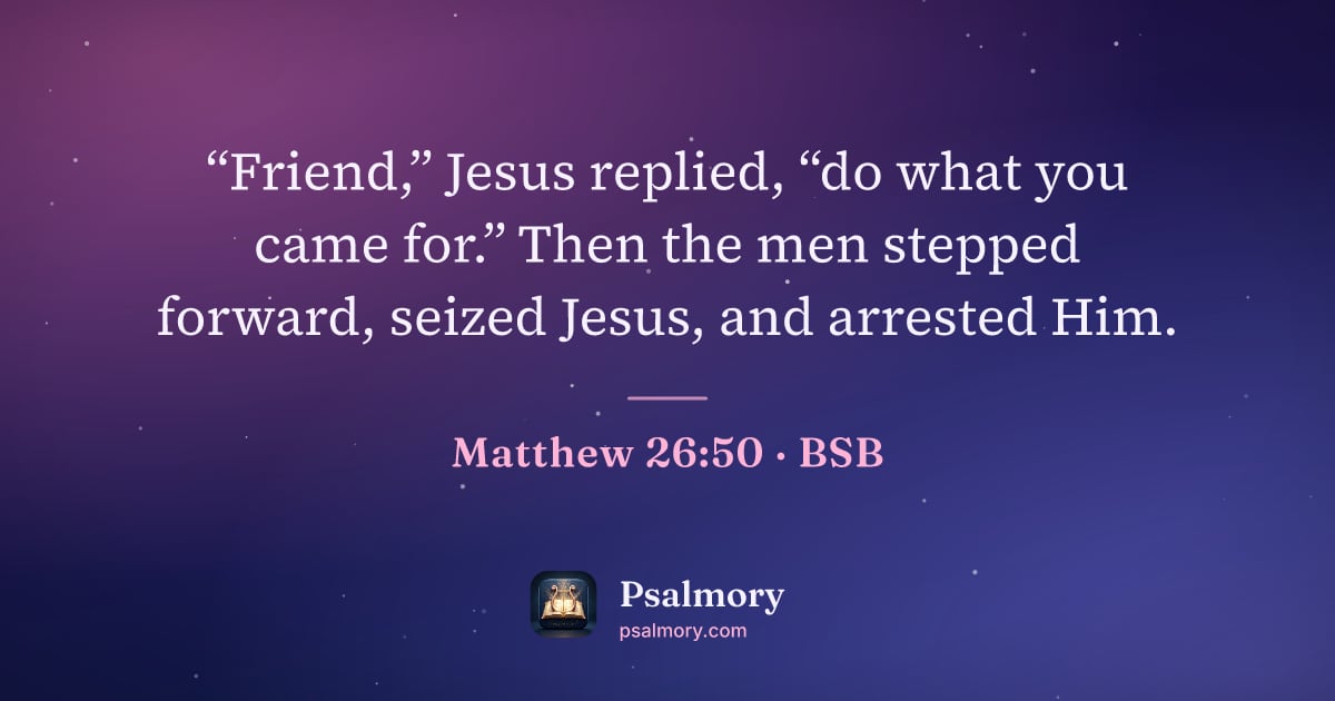 Matthew 26:50 verse artwork: “Friend,” Jesus replied, “do what you came for.” Then the men stepped forward, seized…