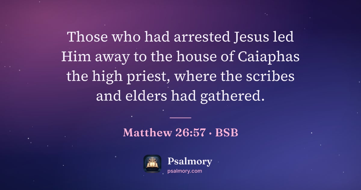 Matthew 26:57 verse artwork: Those who had arrested Jesus led Him away to the house of Caiaphas the high priest,…