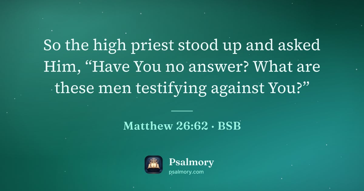 Matthew 26:62 verse artwork: So the high priest stood up and asked Him, “Have You no answer? What are these men…