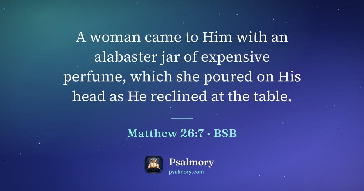 Matthew 26:7 verse artwork: A woman came to Him with an alabaster jar of expensive perfume, which she poured on His…