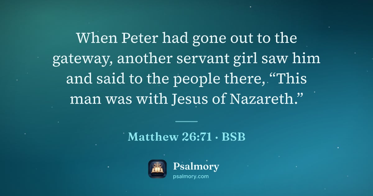 Matthew 26:71 verse artwork: When Peter had gone out to the gateway, another servant girl saw him and said to the…