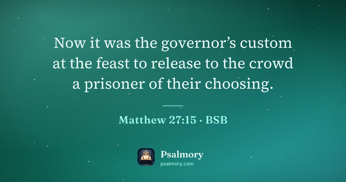 Matthew 27:15 verse artwork: Now it was the governor’s custom at the feast to release to the crowd a prisoner of…
