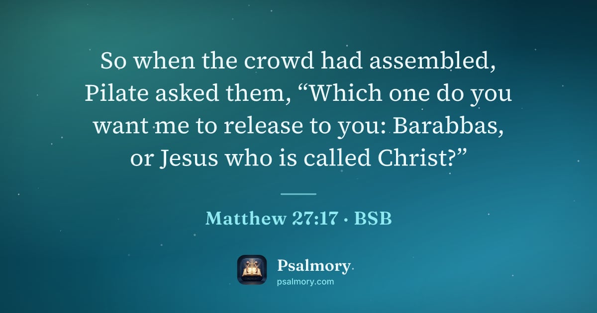 Matthew 27:17 verse artwork: So when the crowd had assembled, Pilate asked them, “Which one do you want me to release…
