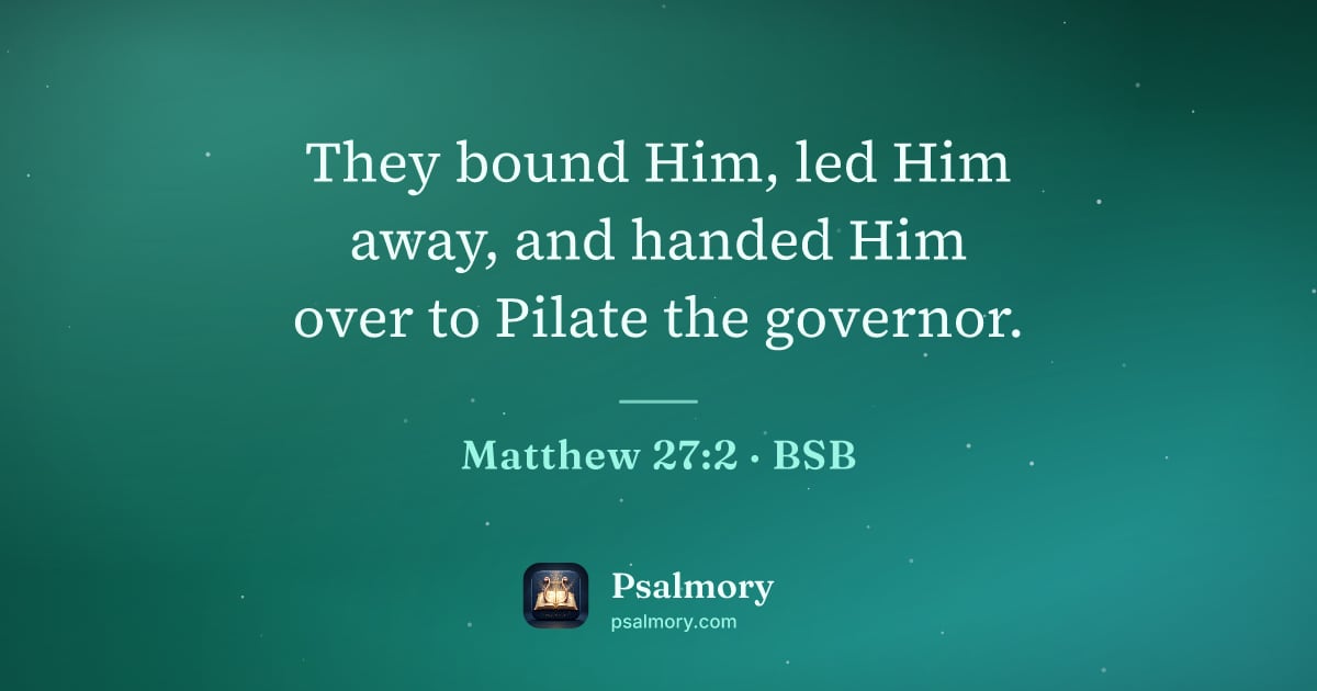 Matthew 27:2 verse artwork: They bound Him, led Him away, and handed Him over to Pilate the governor.