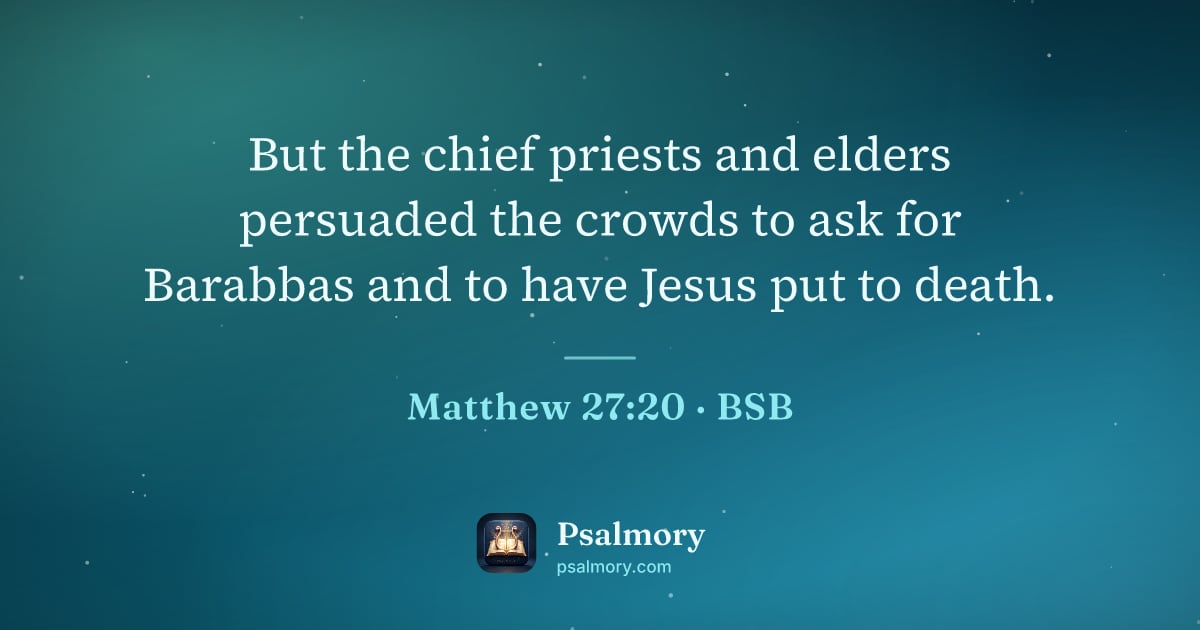 Matthew 27:20 verse artwork: But the chief priests and elders persuaded the crowds to ask for Barabbas and to have…