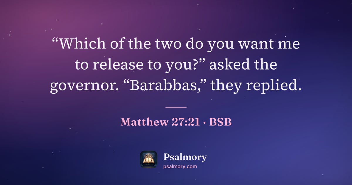 Matthew 27:21 verse artwork: “Which of the two do you want me to release to you?” asked the governor. “Barabbas,”…