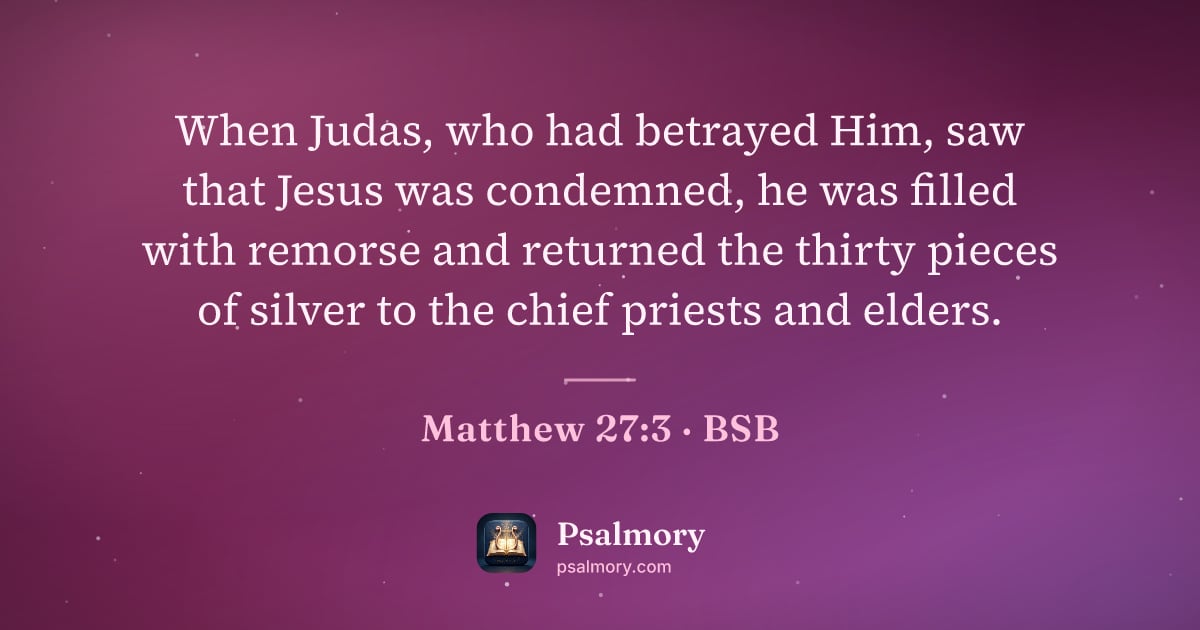Matthew 27:3 verse artwork: When Judas, who had betrayed Him, saw that Jesus was condemned, he was filled with…